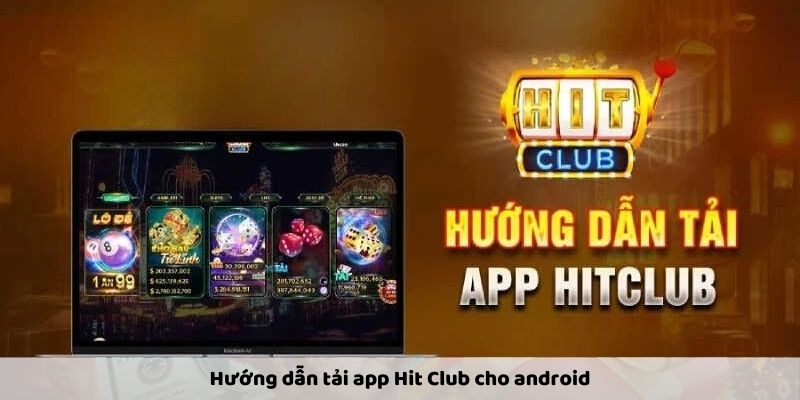 Hướng dẫn tải app Hit Club cho android